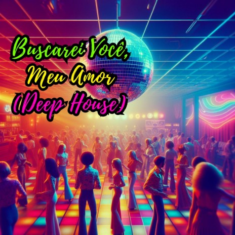 Buscarei Você, Meu Amor (Deep House) | Boomplay Music