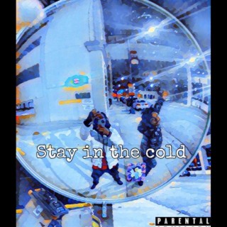 Stay In The Cold