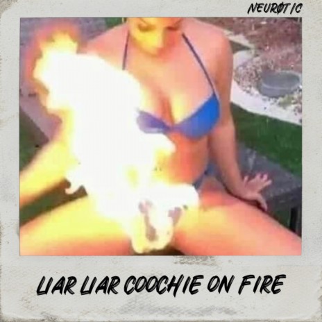 Liar Liar Coochie On Fire