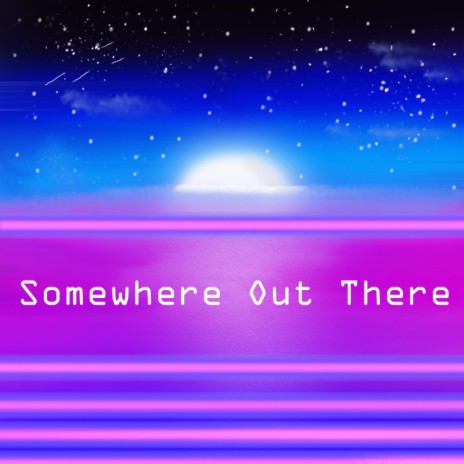 Somewhere Out There