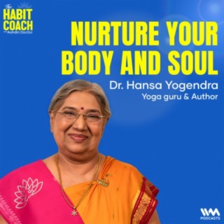 Dr. Hansa Yogendra: Nurture your Body and Soul - Yoga guru & Author