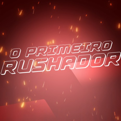 O Primeiro Rushador | Boomplay Music