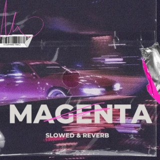 MAGENTA (SLOWED AND REVERB) | Boomplay Music