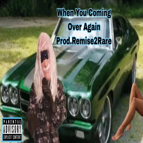 When You Coming Over Again ft. Prod.Remise2Rare | Boomplay Music