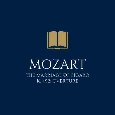 The Marriage of Figaro, K. 492: Overture ft. Wolfgang Amadeus Mozart | Boomplay Music