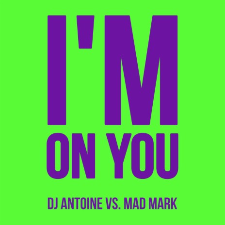 I'm On You [DJ Antoine vs. Mad Mark] ft. P. Diddy | Boomplay Music
