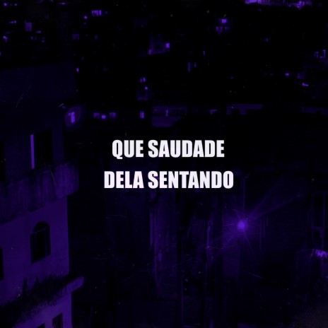 Que Saudade Dela Sentando | Boomplay Music