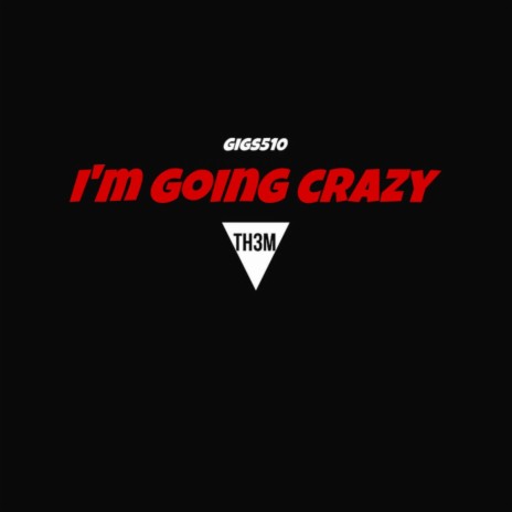 I'm Going Crazy | Boomplay Music