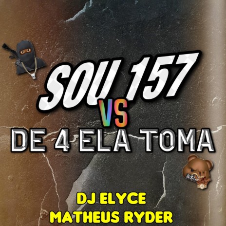 SOU 157 VS DE 4 ELA TOMA ft. DJ Elyce | Boomplay Music