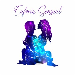 Euforia Sensual: Música Sedutora para Sexo Tântrico, Melhor Música para Massagem Sexual, Fazendo Amor