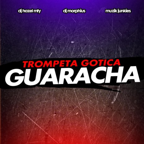 Trompeta Gotica Guaracha ft. DJ Hazel Mty & Muzik Junkies