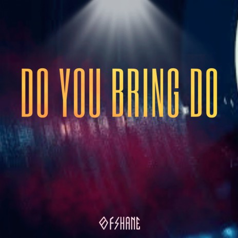 Do You Bring Do | Boomplay Music