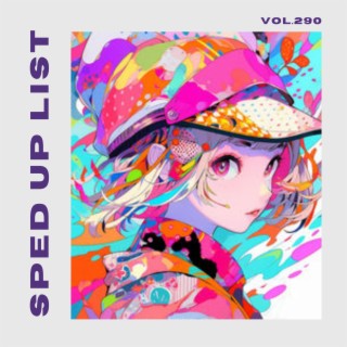 Sped Up List Vol.290 (sped up)
