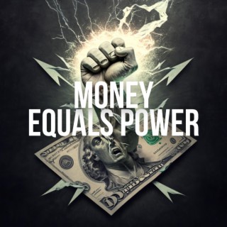 Money Equals Power