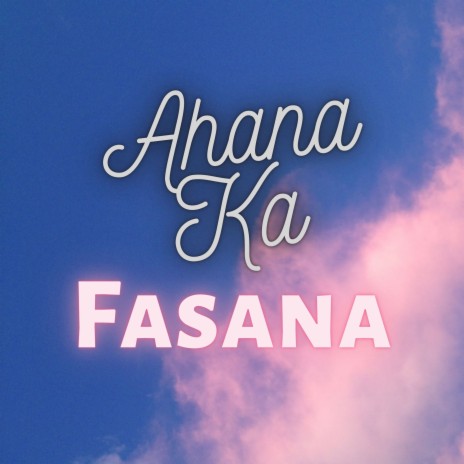 Ahana Ka Fasana | Boomplay Music