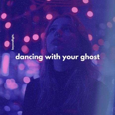 Dancing With Your Ghost | Boomplay Music
