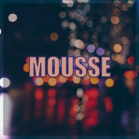 Mousse | Boomplay Music