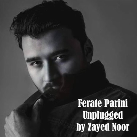 Ferate Parini (Unplugged) ft. Zayed Noor | Boomplay Music