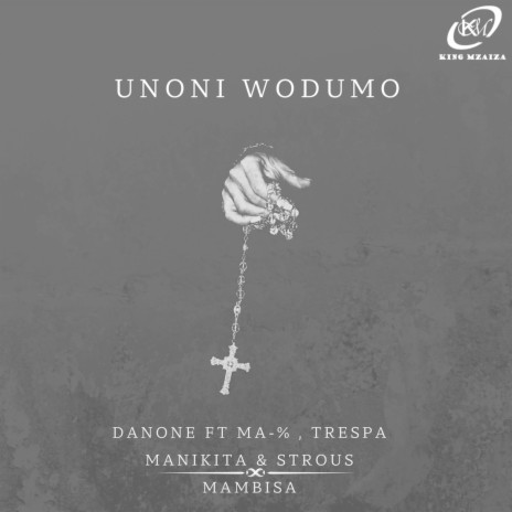 Unoni Wodumo ft. DANONE, TRESPA MANIKITA, MA-% & STROUS MAMBISA | Boomplay Music