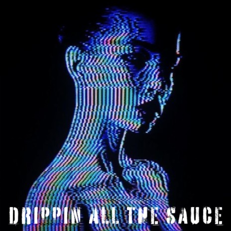 Drippin All The Sauce | Boomplay Music