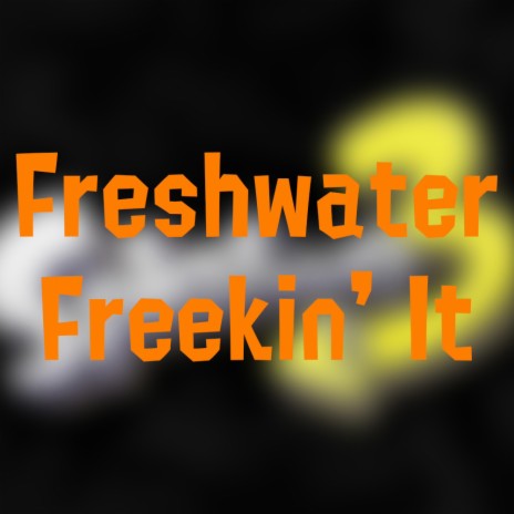 Freshwater Freekin' It