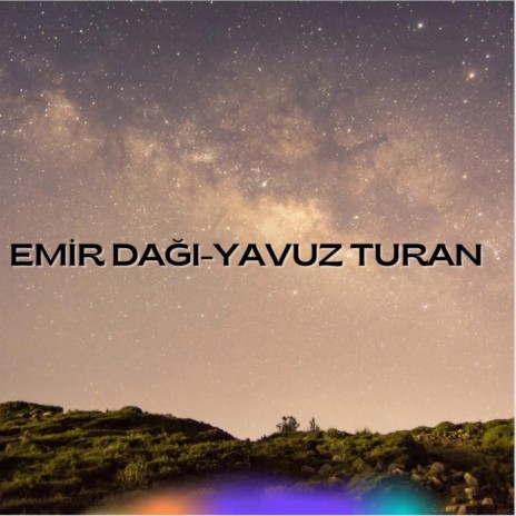 Emir Dağı Birbirine Ulalı-Yavuz Turan