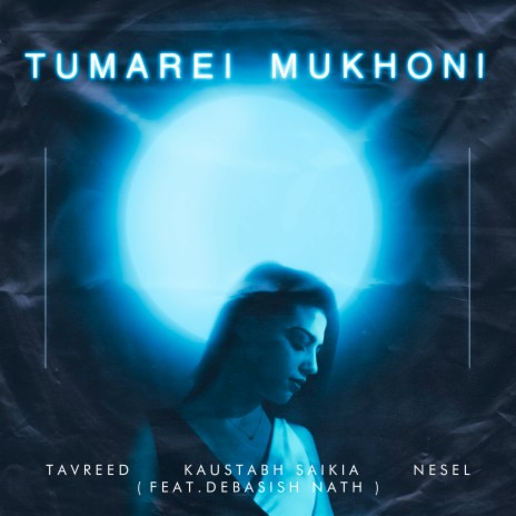 Tumarei Mukhoni ft. Kaustabh Saikia, Nesel & Debasish Nath