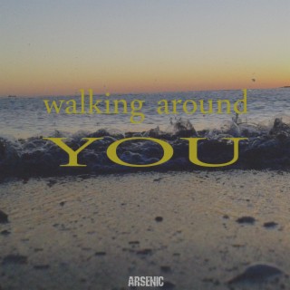 walking around you