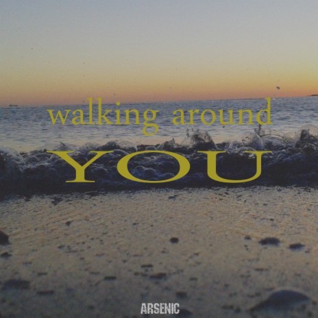 walking around you