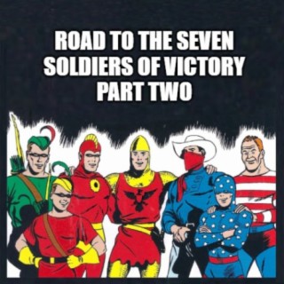 Road to the Seven Soldiers of Victory - Part Two