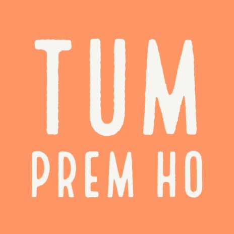 Tum Prem Ho | Boomplay Music