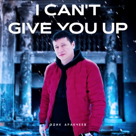 I Can't Give You Up | Boomplay Music
