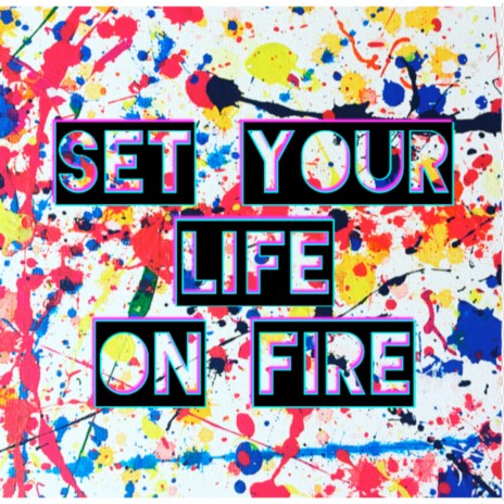 Set Your Life on Fire | Boomplay Music