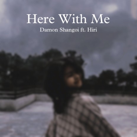 Here With Me ft. Hiri | Boomplay Music