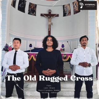 The Old Rugged Cross ft. Kenriliangbou Newmai, Leni Grace & Vaibhav Jadhav lyrics | Boomplay Music