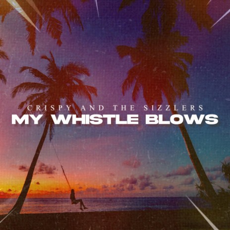 My Whistle Blows | Boomplay Music