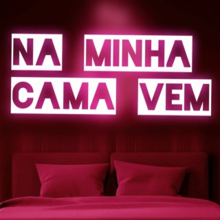 Na Minha Cama Vem