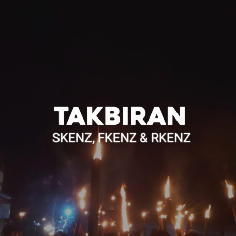 Takbiran ft. FKENZ & RKENZ | Boomplay Music