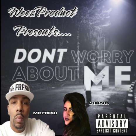 Don't Worry About Me ft. KIRIOUS & WEEZ PRODUCT
