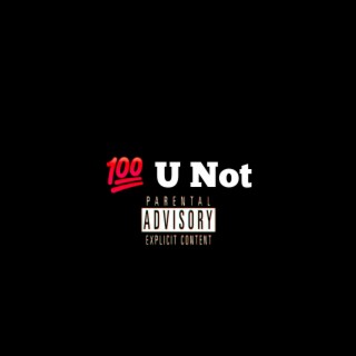 100 U Not
