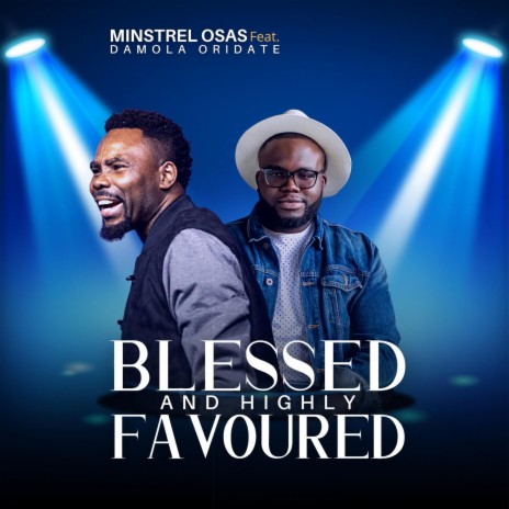 BLESSED AND HIGHLY FAVOURED ft. DAMOLA ORIDATE | Boomplay Music