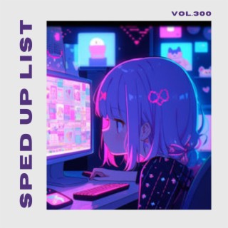 Sped Up List Vol.300 (sped up)