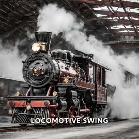 Locomotive Swing | Boomplay Music