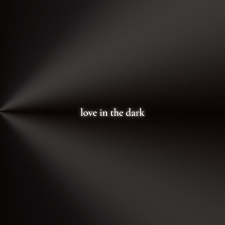 Love In The Dark | Boomplay Music