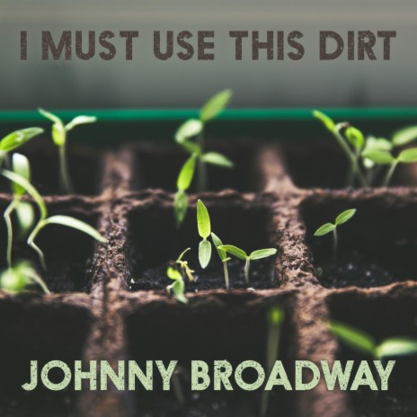 I Must Use This Dirt