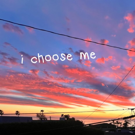 I Choose Me | Boomplay Music