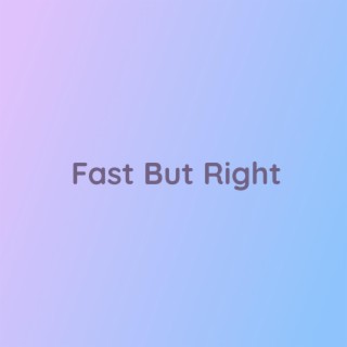 Fast But Right