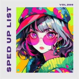 Sped Up List Vol.289 (sped up)