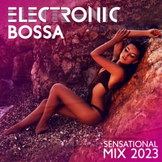 Electronic Bossa: Summer Sensational Mix 2023, Sunset Beach Bar, Latin Party Lounge, Deep House Session