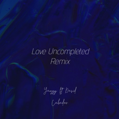 Love Uncompleted (Remix) ft. David Cabador